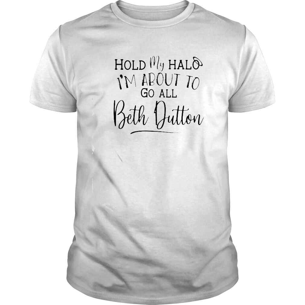hold my halo Im about to go all Beth Dutton shirt