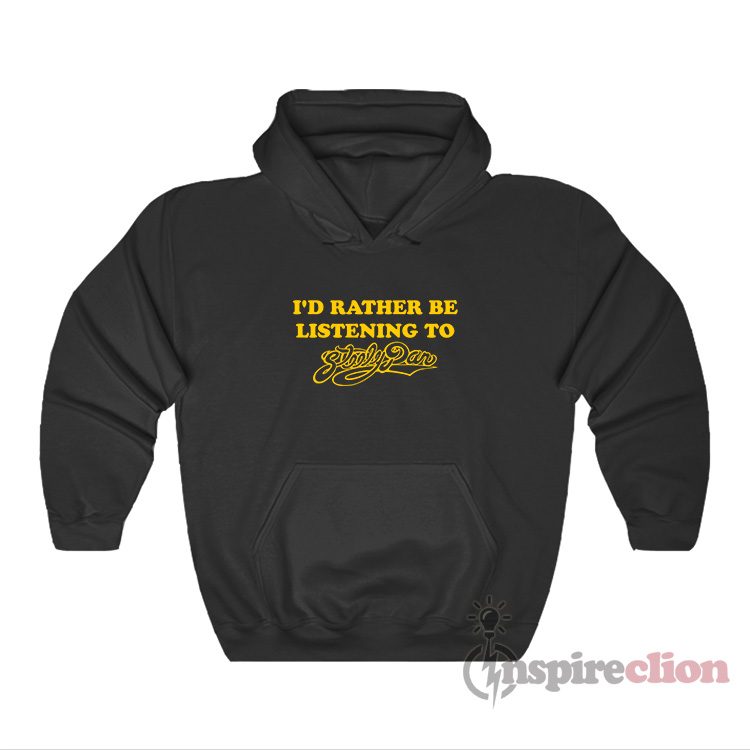 I'd Rather Be Listening To Steely Dan Hoodie