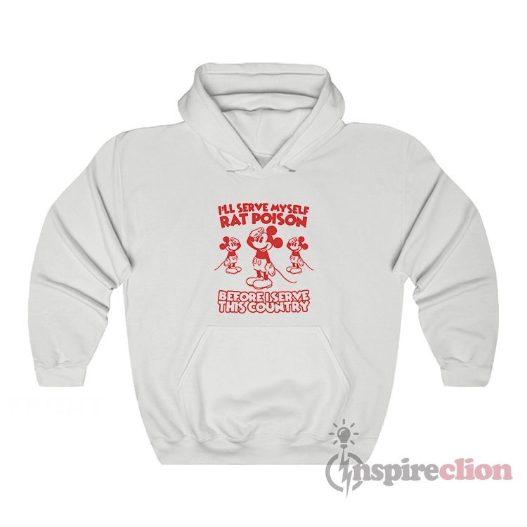 I'll Serve Myself Rat Poison Before I Serve This Country Hoodie