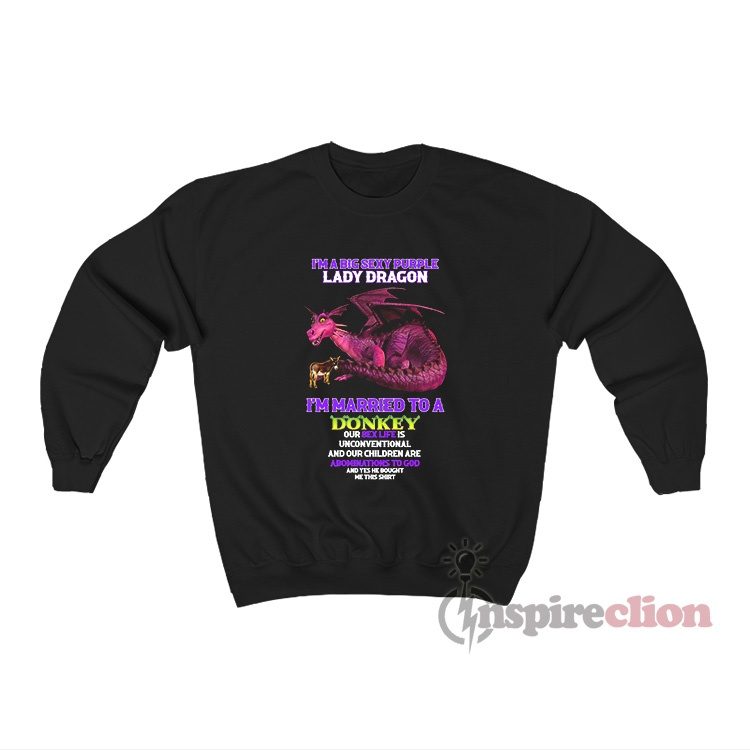 I'm A Big Sexy Purple Lady Dragon I'm Married Sweatshirt
