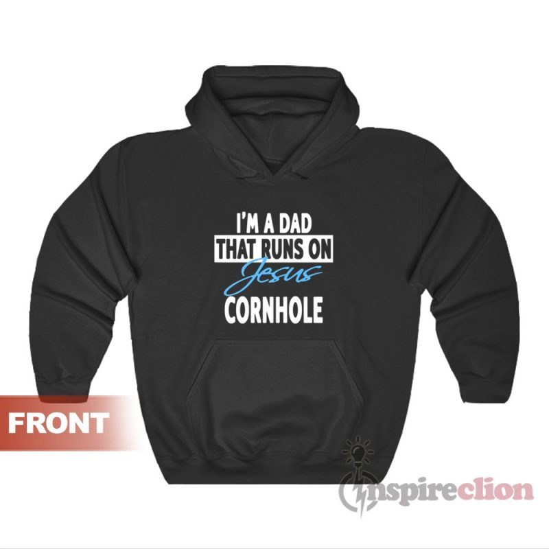 I'm A Dad That Runs On Jesus And Cornhole Hoodie
