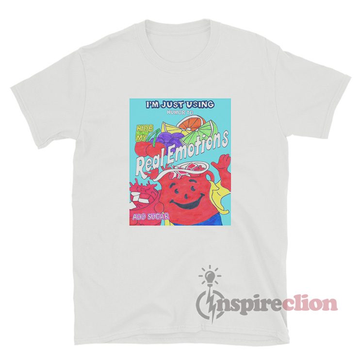 I'm Just Using Humor To Hide My Real Emotions T-Shirt
