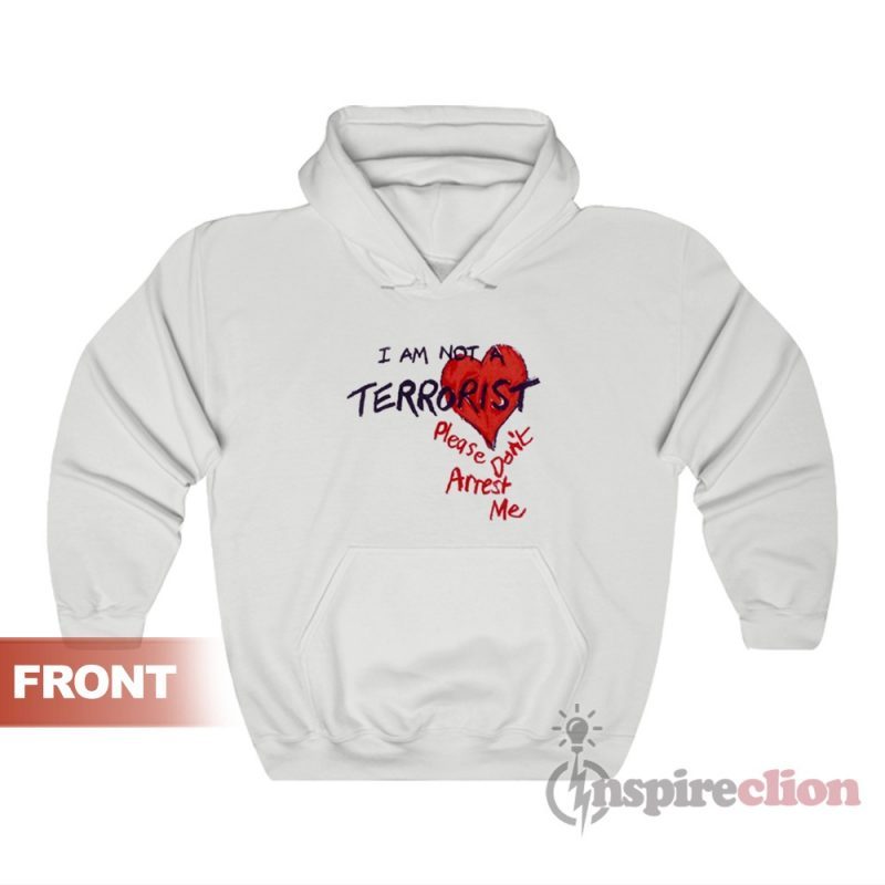 I'm Not A Terrorist Please Don't Arrest Me Hoodie