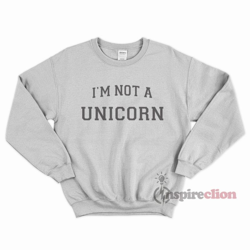 I'm Not A Unicorn Sweatshirt Unisex Cheap Custom
