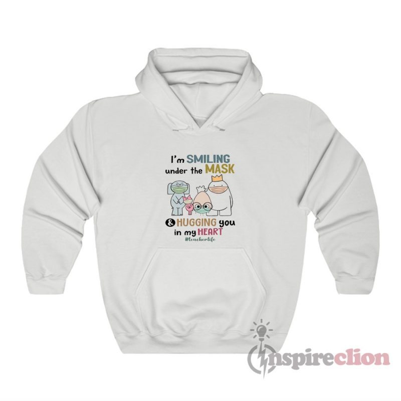 I'm Smiling Under The Mask And Hugging You In My Heart Hoodie