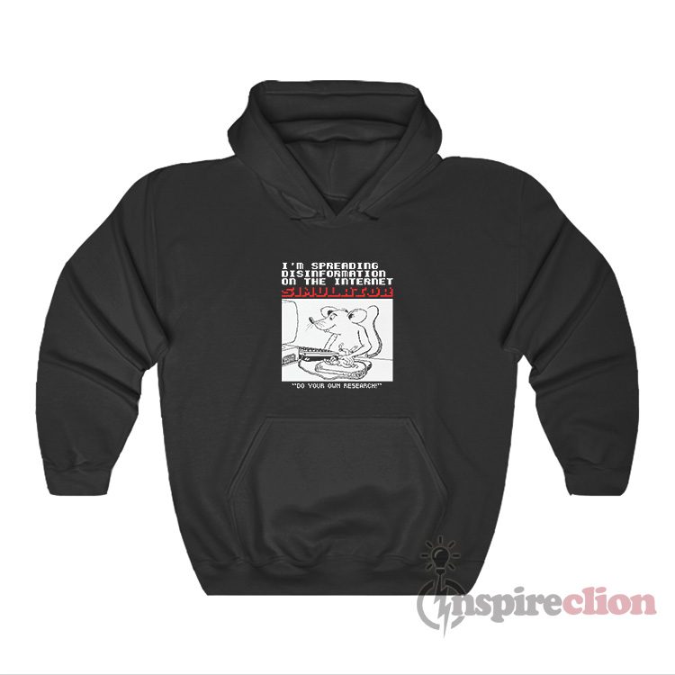 I'm Spreading Disinformation On The Internet Simulator Hoodie