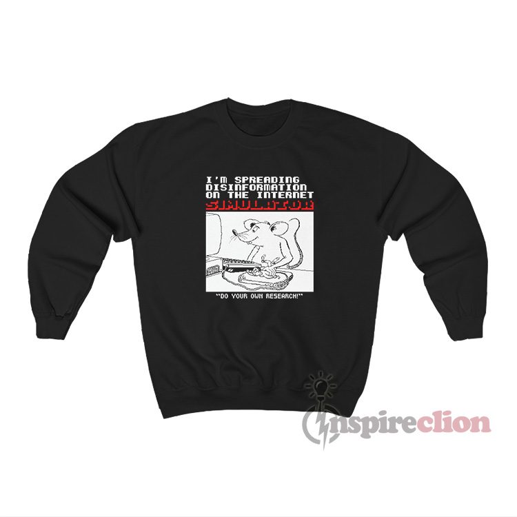 I'm Spreading Disinformation On The Internet Simulator Sweatshirt