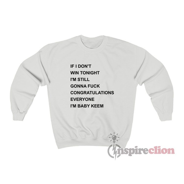 I'm Still Gonna Fuck Congratulations Everyone I'm Baby Keem Sweatshirt