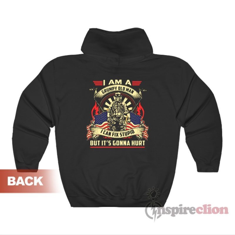I Am A Grumpy Old Man I Can Fix Stupid But It's Gonna Hurt Hoodies
