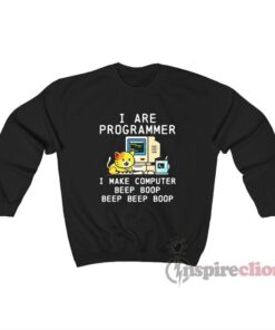 I Are Programmer I Make Computer Beep Boop Beep Boop Sweatshirt