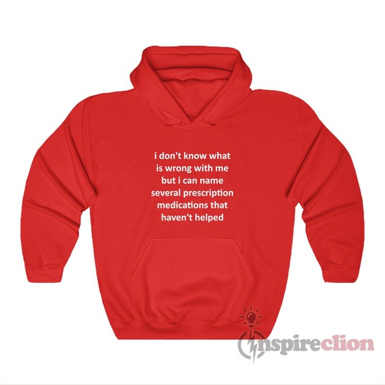 I Don't Know What Is Wrong With Me But I Can Name Hoodie