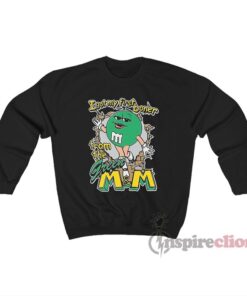 I Got My First Boner From The Green M And M Sweatshirt