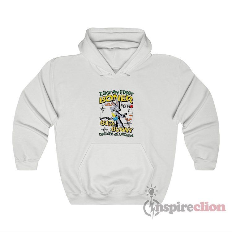 I Got My First Boner Watching Bugs Bunny Dressed Hoodie