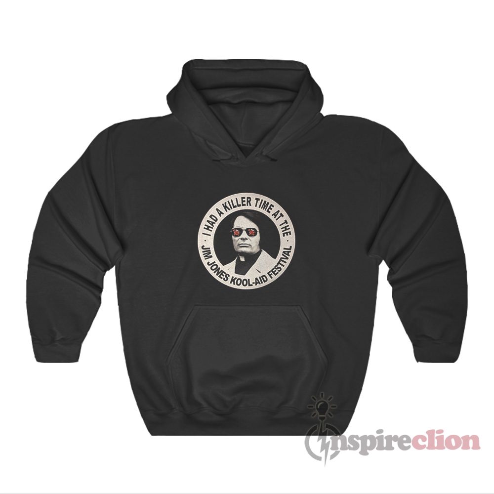 I Had A Killer Time At The Jim Jones Kool Aid Festival Hoodie