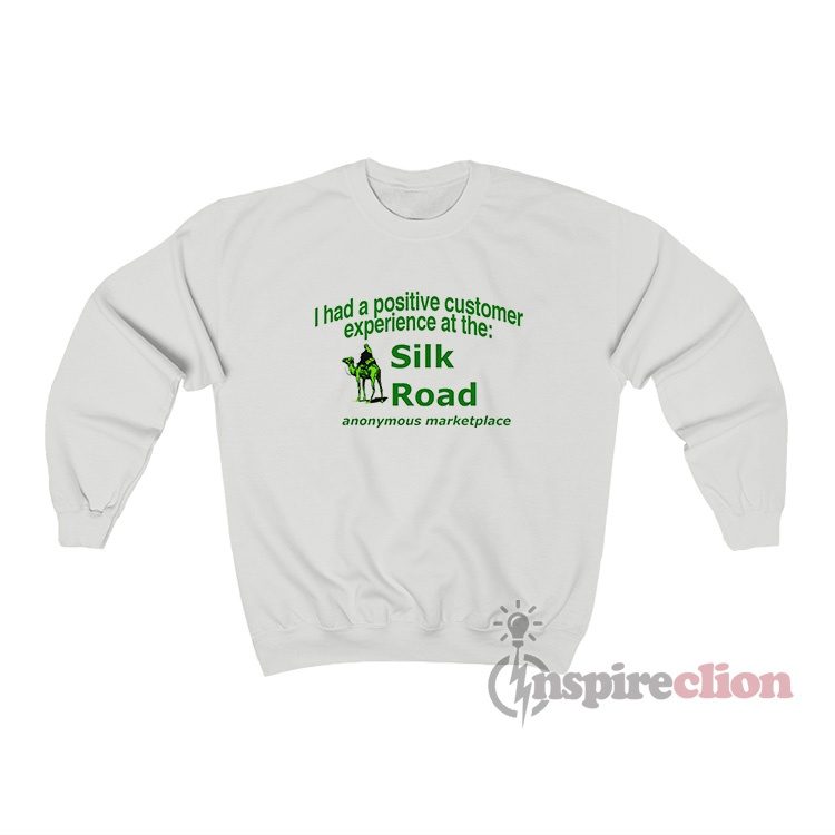 I Had A Positive Customer Experience At The Silk Road Sweatshirt