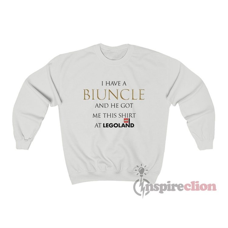 I Have A Biuncle And He Got Me This Shirt At Legoland Sweatshirt