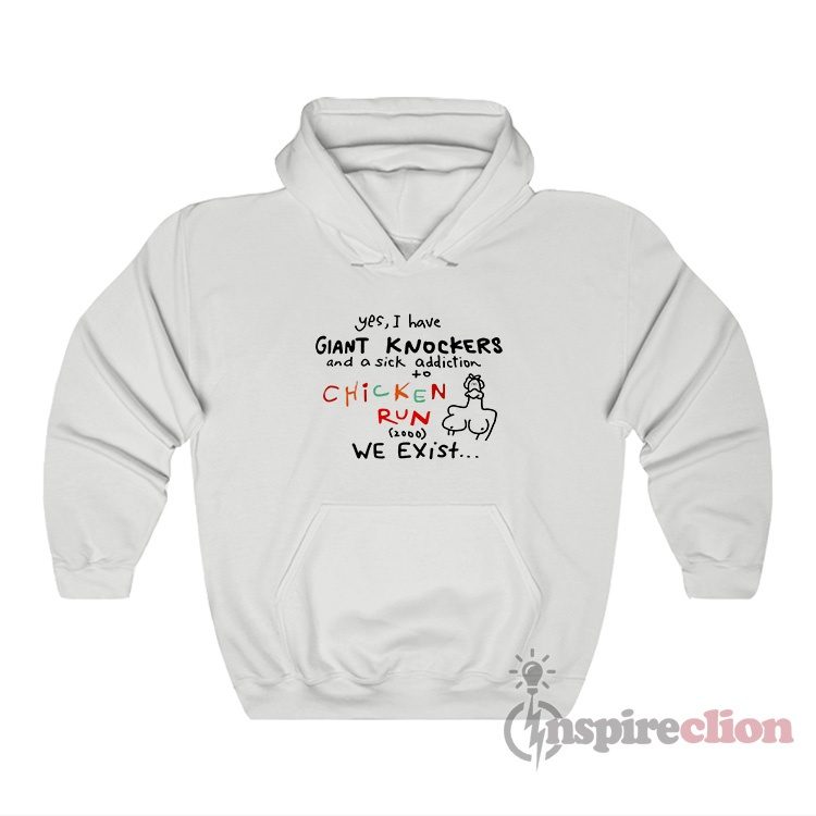 I Have Giant Knockers And A Sick Addiction Chicken Run Hoodie