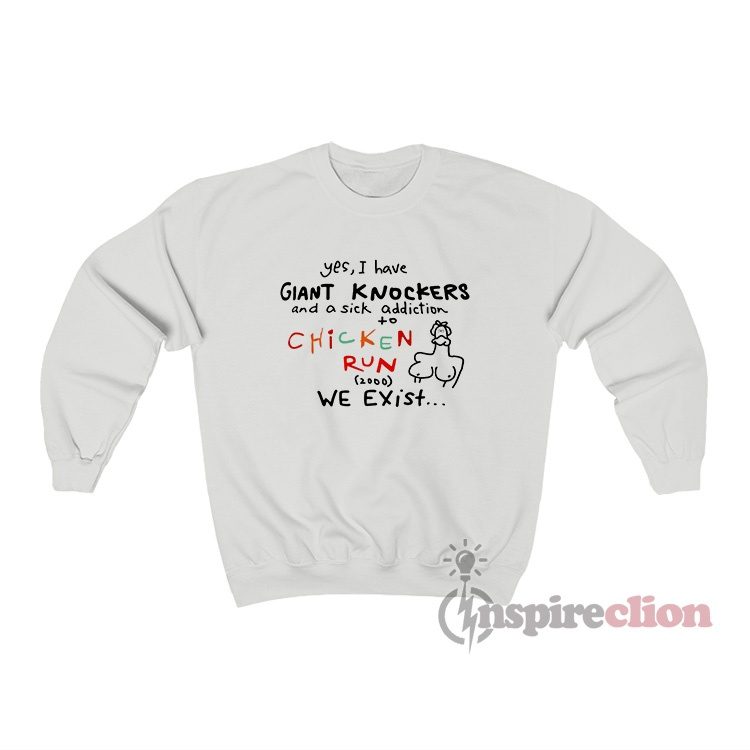 I Have Giant Knockers And Sick Addiction Chicken Run Sweatshirt