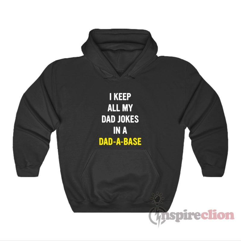 I Keep All My Dad Jokes In A Dad A Base Hoodie