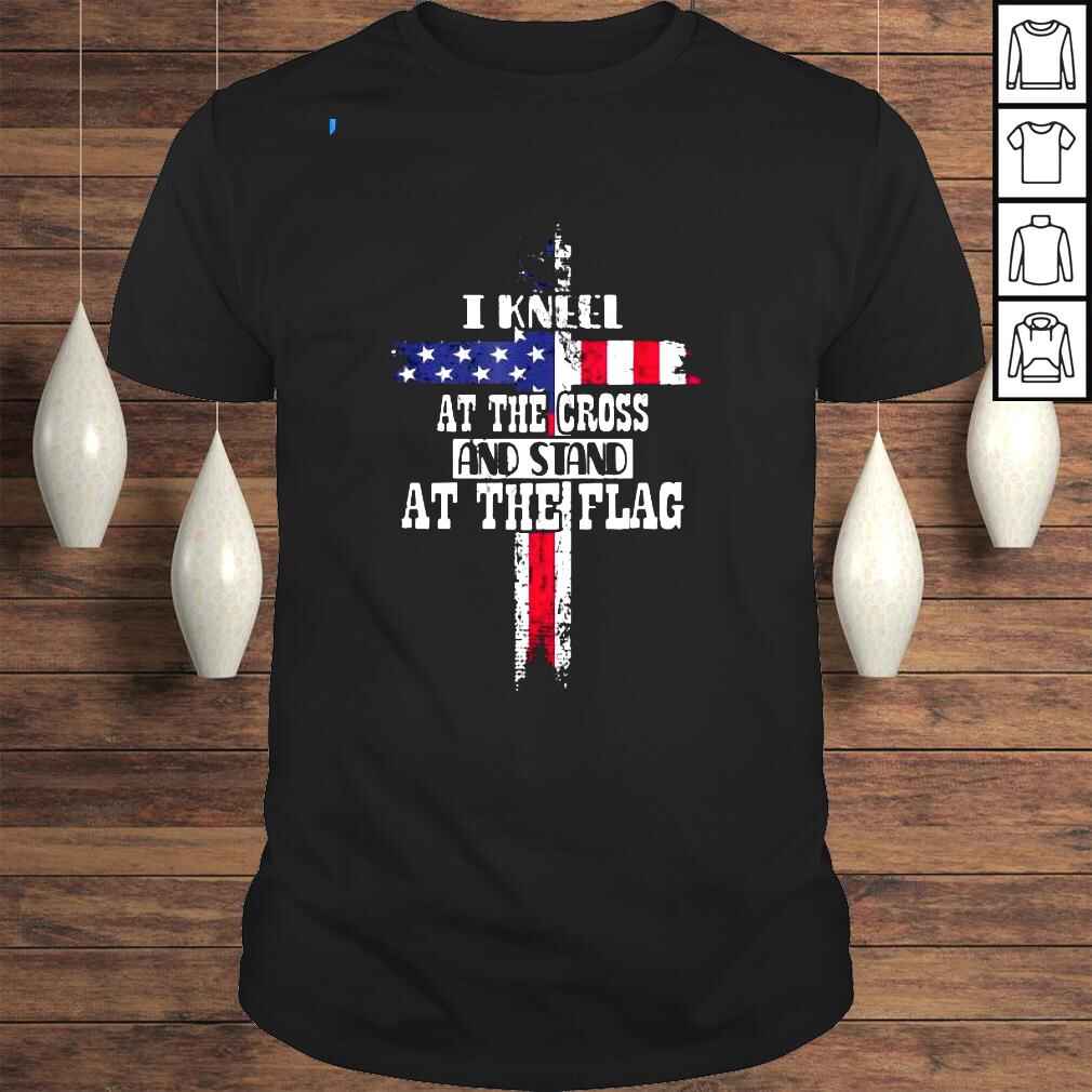 I Kneel at the Cross and Stand at the Flag Happy 4th Of July Shirt