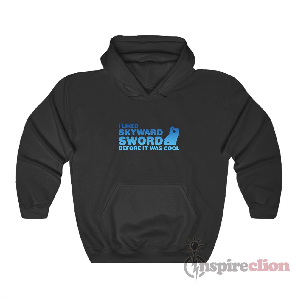I liked Skyward Sword Before It Was Cool Zelda Hoodie