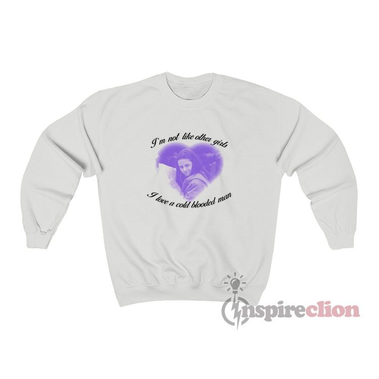 I Love A Cold Blooded Man Bella Swan Twilight Saga Sweatshirt
