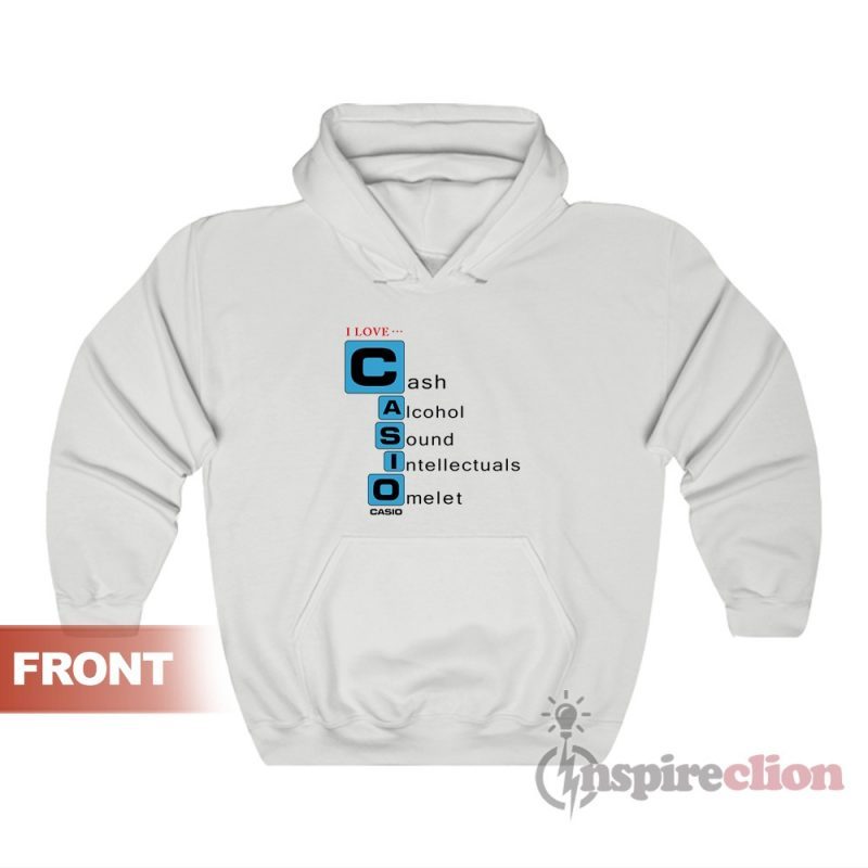 I love Casio Cash Alcohol Sound Intellectuals Omelet Hoodie For Unisex