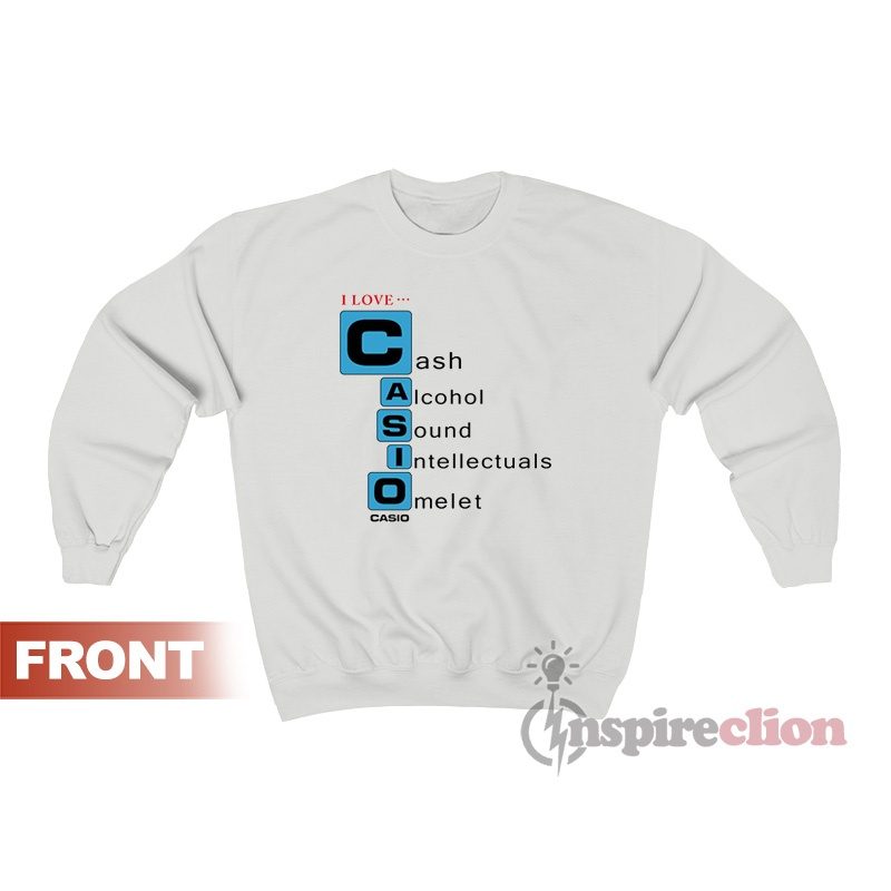 I love Casio Cash Alcohol Sound Intellectuals Omelet Sweatshirt For Women’s Or Men’s