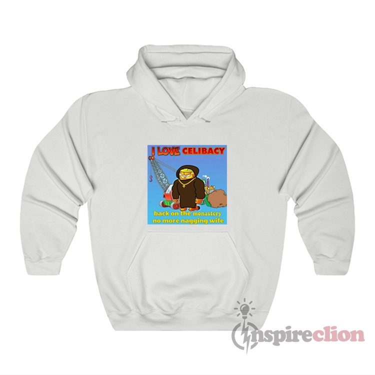 I Love Celibacy Garfield No More Nagging Wife Meme Hoodie