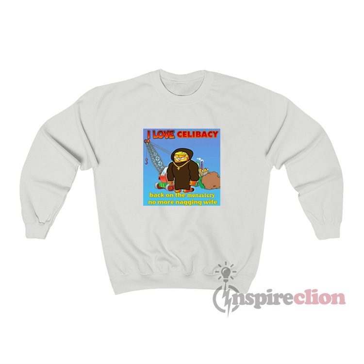 I Love Celibacy Garfield No More Nagging Wife Meme Sweatshirt