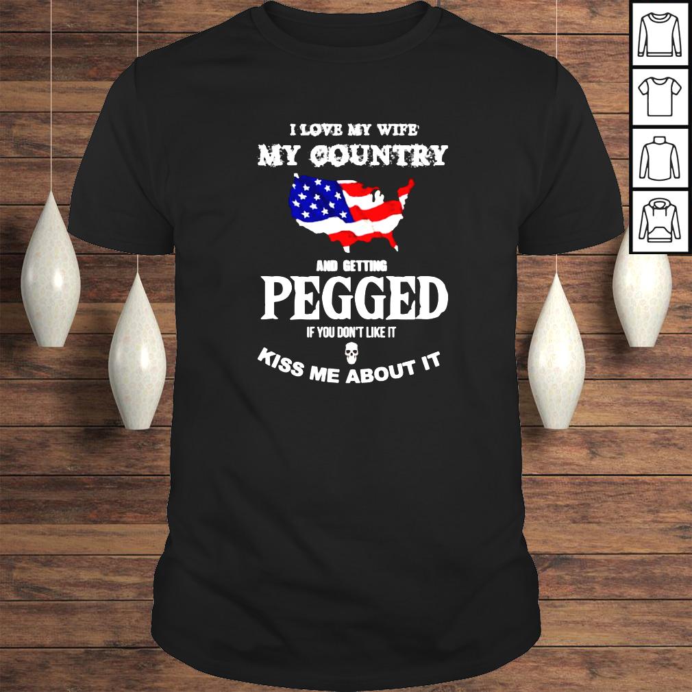 I love my wife my country and getting pegged shirt