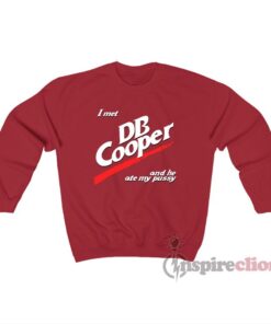 I Met DB Cooper And He Ate My Pussy Sweatshirt