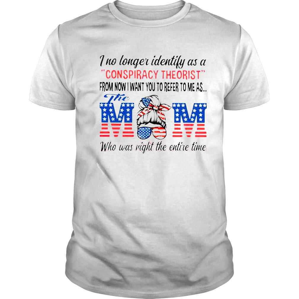 i no longer identify as a conspiracy theorist the Mom shirt