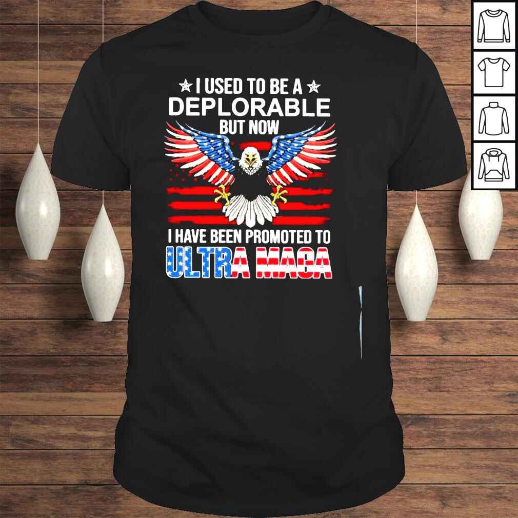 I used to be a deplorable but now Ive been promoted to ultra maga American flag shirt