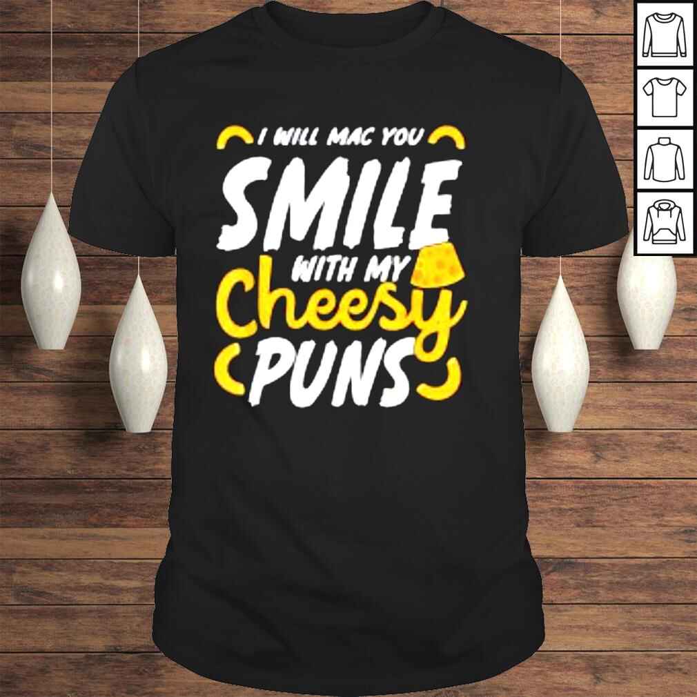 I Will Mac You Smile With My Cheesy Pun Macaroni Lover Shirt