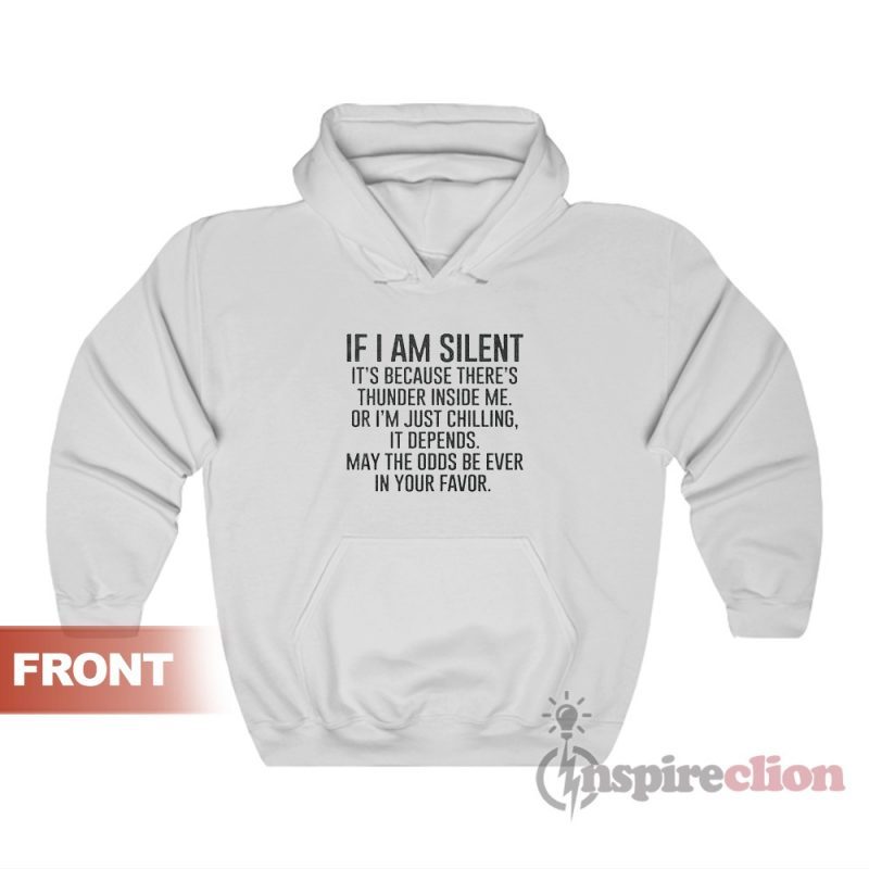 If I Am Silent It's Because There's Thunder Inside Me Hoodie
