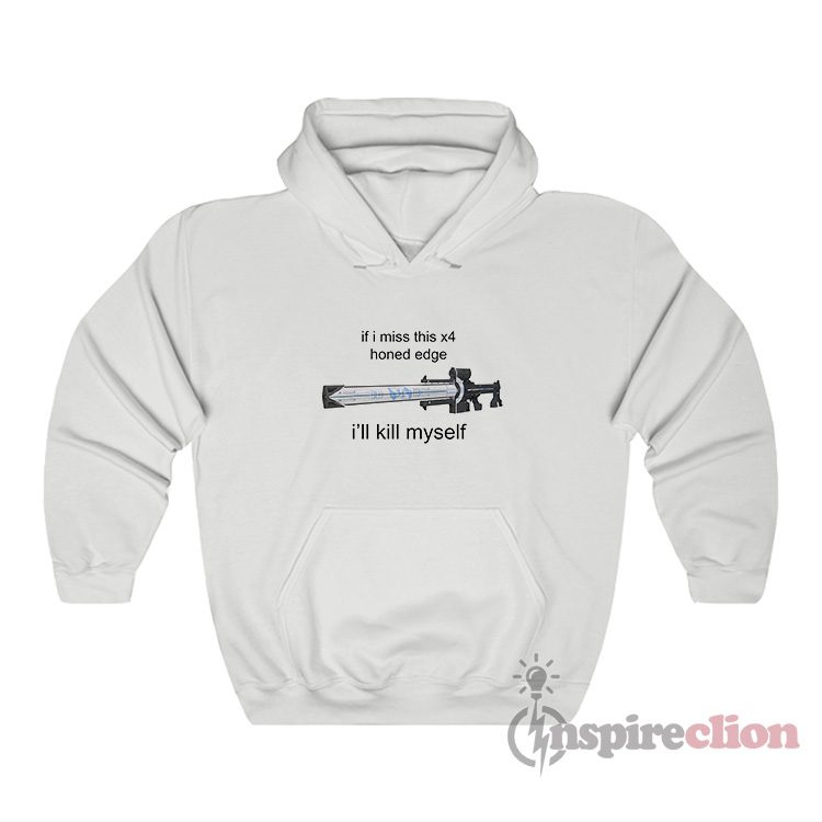 If I Miss This 4X Honed Edge I'll Kill Myself Hoodie