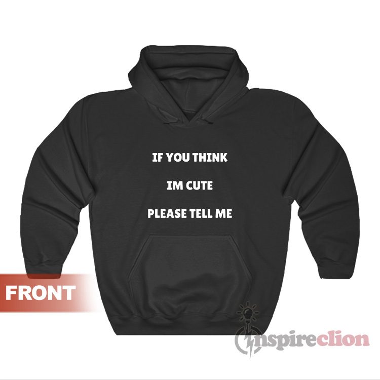 If You Think I’m Cute Please Tell Me I'm Bad At Reading Hoodie
