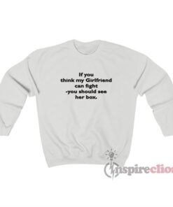 If You Think My Girlfriend Can Fight You Should See Her Box Sweatshirt