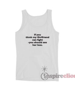 If You Think My Girlfriend Can Fight You Should See Her Box Tank Top