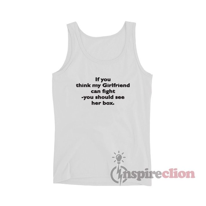 If You Think My Girlfriend Can Fight You Should See Her Box Tank Top