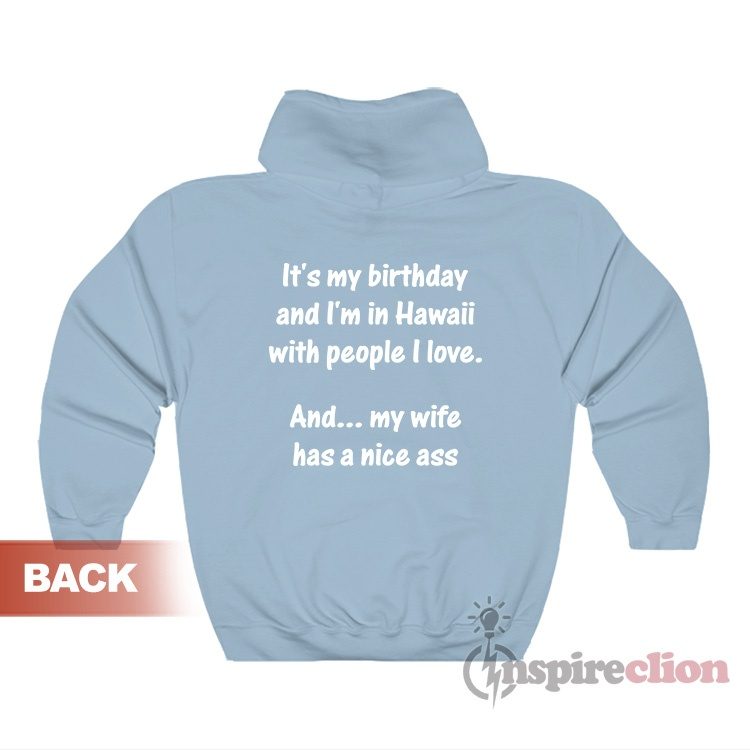 It's My Birthday And I'm In Hawaii With People I Love Hoodie