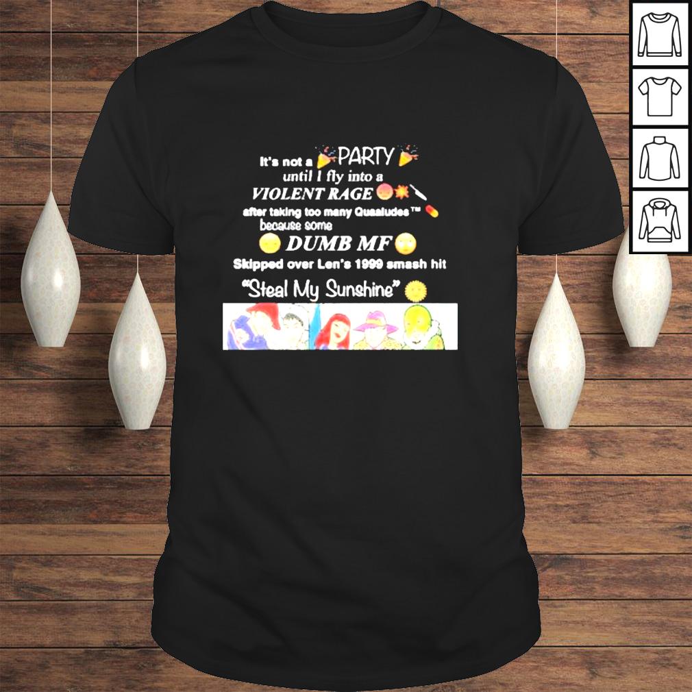 Its Not A Party Until I Fly Into A Violent Rage shirt