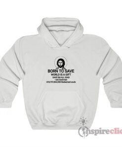 Jesus Born To Save World Is A Gift Save Em All 33AD Hoodie