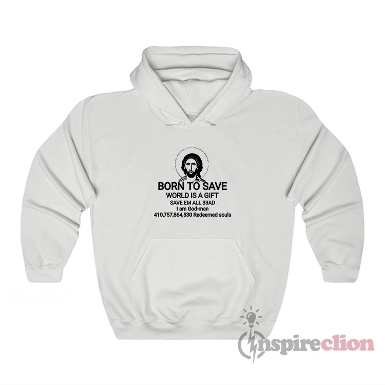 Jesus Born To Save World Is A Gift Save Em All 33AD Hoodie