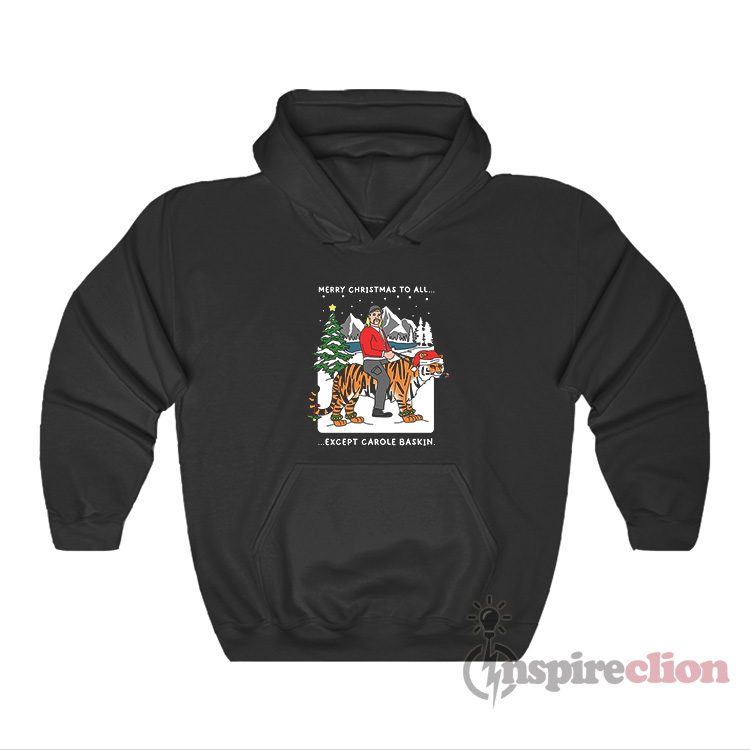 Joe Exotic Merry Christmas To All Except Carole Baskin Hoodie