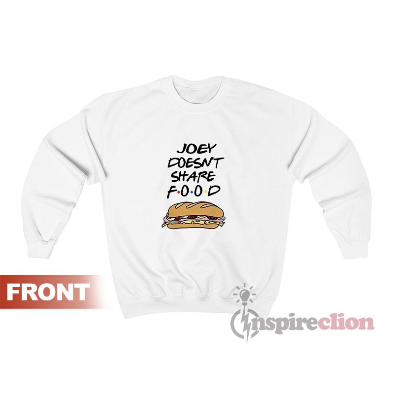 Joey Doesn't Share Food Sweatshirt For Women's Or Men's