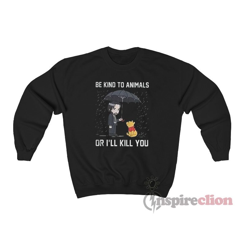 John Wick Be Kind To Animals Or I'll Kill You Winnie The Pooh Sweatshirt