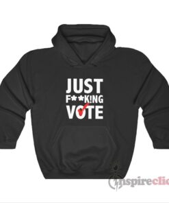 Just Fucking Vote Hoodie