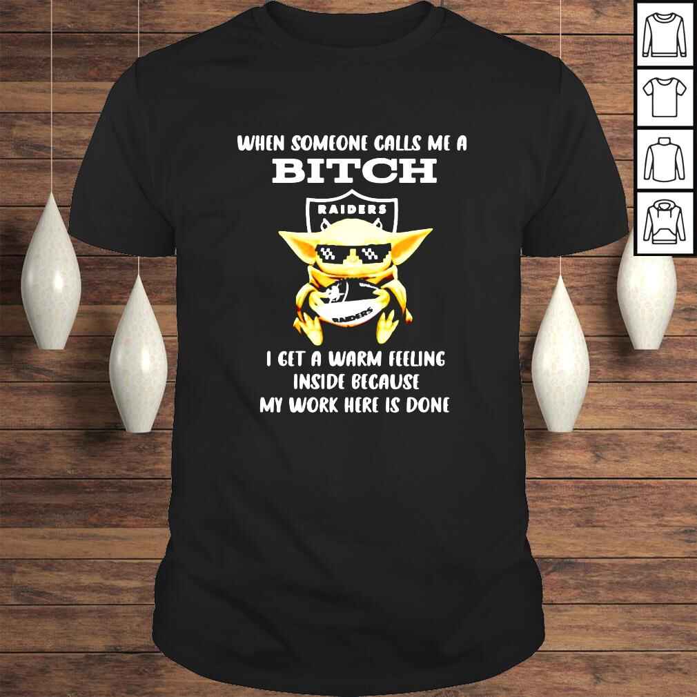 Las Vegas Raiders Baby Yoda when someone calls me a bitch i get a warm feeling inside because my work here is done shirt